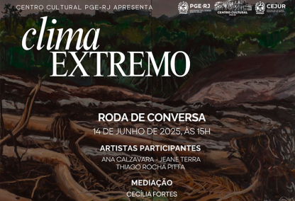 Artistas da exposição Clima Extremo vão participar de roda de conversa no Centro Cultural PGE-RJ